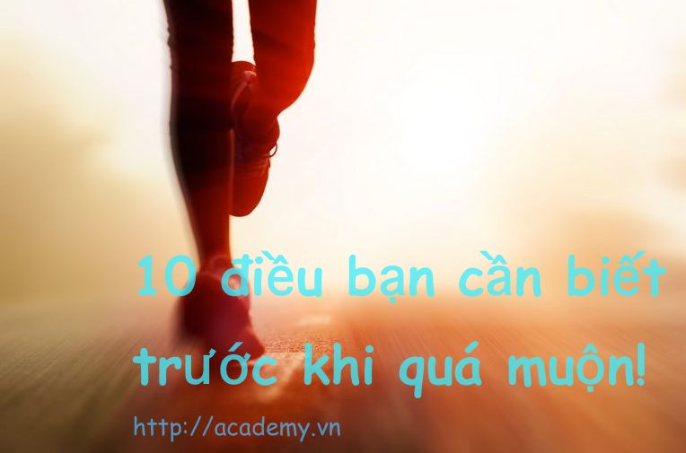 10 điều cần biết trước khi quá muộn