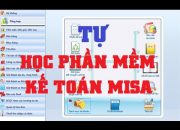 HỌC PHẦN MỀM KẾ TOÁN MISA thực hành lên sổ sách, lập BCTC