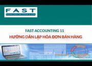 Hướng dẫn lập hoá đơn bán hàng | Phần mềm kế toán| Fast Accounting 11