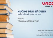 Hướng dẫn phần mềm kế toán VACOM – Cài đặt font chữ