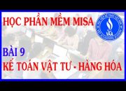 Học phần mềm kế toán MiSa – Bài 9: Hướng dẫn kế toán vật tư hàng hóa