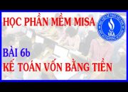 Học phần mềm kế toán MiSa – Bài 6b: Hướng dẫn kế toán vốn bằng tiền