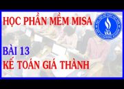 Hướng dẫn học phần mềm MISA Full – Bài 13: Kế toán Phân hệ Giá thành