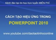 Cách tạo hiệu ứng trong PowerPoint 2010 chuyên nghiệp