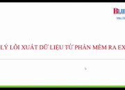 Hướng dẫn khắc phục Phần mềm kết xuất ra Excel bị lỗi