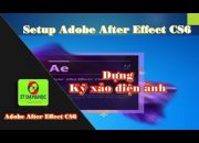 Setup Adobe After Effects CS6| Cài đặt phần mềm dựng kỹ xảo video| Adobe After Effects CS6