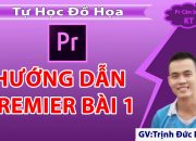 Hướng dẫn sử dụng Adobe Premiere cho người mới bắt đầu | Bài 1 | Tự Học Đồ Hoạ