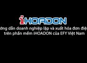 Hướng dẫn doanh nghiệp lập và xuất hóa đơn điện tử trên phần mềm iHOADON của EFY Việt Nam