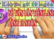 Cách gõ 10 ngón Bài 9: Gõ văn bản tiếng anh bằng 10 ngón