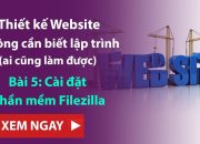 Thiết kế Website bán hàng không cần biết Lập trình | Bài 5/60: Cài đặt phần mềm Upload FileZilla