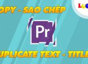 Duplicate Text | Cách sao chép title dùng lại nhiều lần không bị trùng lặp trong premiere | LUCKY