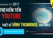 Photoshop cc 2017: Bài 10 – Thiết kế ảnh thumbnail cho video – Hỗ Trợ Kiếm Tiền YouTube