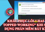 Khắc phục lỗi | has stopped working | khi cài đặt và sử dụng phần mềm