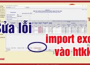 SỬA LỖI IMPORT FILE EXCEL VÀO HTKK | TỜ KHAI QUYẾT TOÁN TNCN