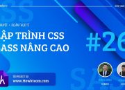 [Lập trình CSS và SASS nâng cao] – Bài 26: Code Testimonials p2 | HowKteam