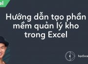 Hướng dẫn tạo phần mềm quản lý kho trong Excel