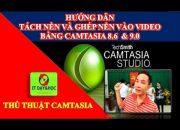 Thủ thuật Camtasia| Tách nền video và ghép nền vào video bằng camtasia 8.6 & 9.0.