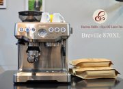 [Barista Skills Review] Đánh giá chức năng máy pha cà phê Breville 870XL