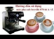 Máy pha cafe Breville và những câu hỏi thường gặp khi sử dụng