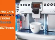 Máy pha cà phê cappuccino tự động Saeco Aulika Focus | HƯỚNG DẪN SỬ DỤNG