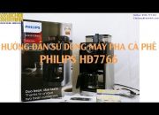 Hướng dẫn sử dụng máy pha cà phê philips HD7766