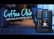 Coffee Club – Máy pha cafe siêu tự động | Nhập khẩu Thụy Sỹ