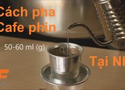 Hướng dẫn cách pha phin cà phê nguyên chất chuẩn tại nhà