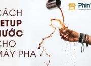 Hướng dẫn cách setup nước máy pha cà phê