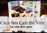 Hướng dẫn Cách làm Café Đá Viên tại nhà đơn giản cực ngon