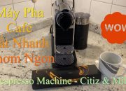 Nespresso Machine -Citiz & Milk  | Máy Pha Cafe Rất Nhanh Và Thơm Ngon || Vlog 27