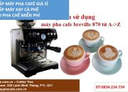 máy pha cà phê chuyên nghiệp cũ ĐT 0834234734