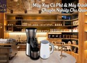 Máy xay cafe chuyên nghiệp cho quán Kahchan: Hờp với quán có 300 khách/ngày 2018