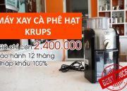 Máy xay cà phê giá rẻ cho gia đình Krups | Giá tốt nhất thị trường