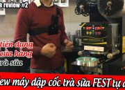 Tự mở quán Cafe & Trà sữa #1: Review máy dập cốc FEST tự động