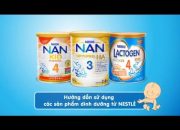 Hướng dẫn sử dụng sản phẩm dinh dưỡng từ Nestlé