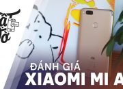 Đánh giá chi tiết Xiaomi Mi A1: rất đáng mua tầm trung