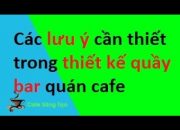 Các lưu ý cần thiết trong thiết kế quầy bar quán cafe