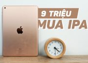 Mua máy tính bảng cũ 9 triệu nên mua iPad 9.7 2018!!