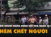 Nhóm thanh niên mang theo nhiều hung khí chém chết người ở quán cà phê