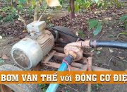 Bơm Văn thể 4 với Motor đẩy xa gần 12 cuộn dây, nước cũng rất mạnh| Water pump